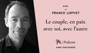 356 Franck Lopvet  Le couple en paix avec soi avec l’autre [upl. by Anilatak]