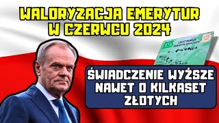 ⚡️Waloryzacja emerytur w czerwcu 2024 Świadczenie wyższe nawet o kilkaset złotych [upl. by Woolley]