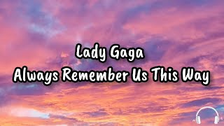 Lady Gaga  Always Remember Us This Way Lyric 🎤 [upl. by Ajnat]