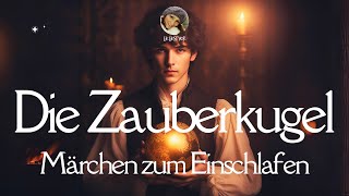 Hörbuch Die Zauberkugel  wunderschönes Märchen zum Einschlafen amp Entspannen  leichter lernen [upl. by Hizar]