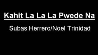 Kahit La La La Pwede Na Subas HerreroNoel Trinidad [upl. by Thgiwd]