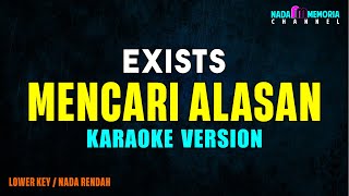 Exists  Mencari Alasan Karaoke Version Lower Key [upl. by Marinelli]