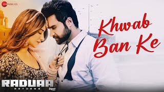 Khwab Ban Ke  Raduaa Returns  Nav Bajwa Mahira Sharma  Akhil  Ullumanati [upl. by Aiekam]