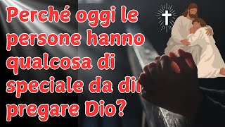 Perché oggi le persone hanno qualcosa di speciale da dire pregare Dio [upl. by Aleacin]