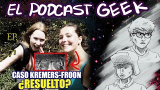 EL CASO KREMERS FROON RESUELTO  El Podcast Geek 71 [upl. by Helfant]