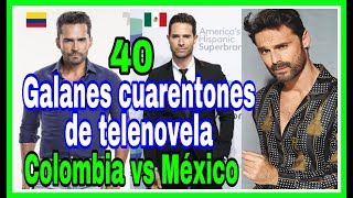 40 Famosos Galanes Colombianos Y Mexicanos de Novelas que están más guapos que cuando eran Jóvenes [upl. by Sibyls]