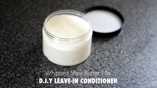 DIY  Whipped Shea butter Mix  LEAVEIN CONDITIONER RECIPE [upl. by Eikkin37]