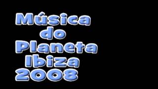 Musica do Planeta Ibiza de 2008 [upl. by Neerihs971]