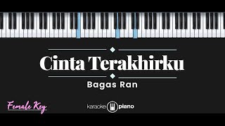 Cinta Terakhirku  Bagas Ran KARAOKE PIANO  FEMALE KEY [upl. by Enyawad]