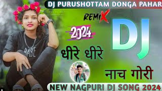 dheere dheere nach gori DJ धीरे धीरे नाच गोरी डीजे New Nagpuri DJ song 2024 remix Purushottam donga [upl. by Selena194]