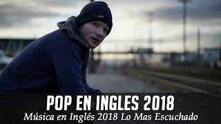 Música en Inglés 2018 ✬ Las Mejores Canciones Pop en Inglés ✬ Mix Pop En Ingles 2018 [upl. by Bernadene]