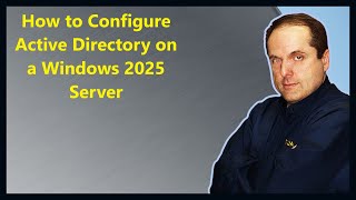 How to Configure Active Directory on a Windows 2025 Server [upl. by Ydassac]