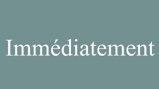 How to Pronounce Immédiatement Immediately Correctly in French [upl. by Alehs]