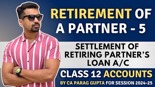 Settlement of Retiring Partners Loan  Retirement of a Partner  5  Class 12 Accounts 202425 [upl. by Karon]