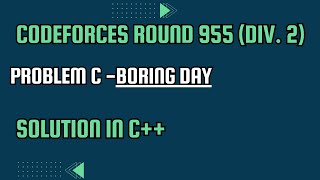 Codeforces Round 955 Div 2 Problem C Boring Day Full Solution In C [upl. by Noeruat]