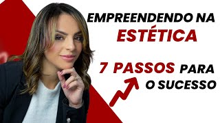 Empreendendo na Estética 7 Passos para o Sucesso [upl. by Katzen]