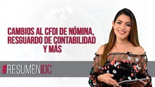 ResumenIDC Cambios al CFDI de nómina resguardo de contabilidad y más [upl. by Lalad205]