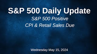 SampP 500 Daily Market Update for Wednesday May 15 2024 [upl. by Iruahs]