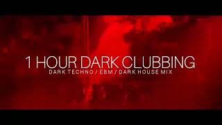 1 HOUR DARK CLUBBING Dark Techno EBM Dark House Mix [upl. by Asilef572]