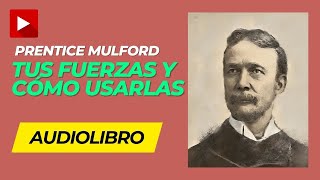 AUDIOLIBRO Tus Fuerzas y CÓMO USARLAS  Prentice Mulford Audiolibro completo en ESPAÑOL [upl. by Ecreip]