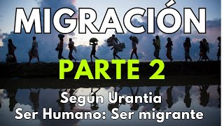 SER HUMANO UN SER MIGRANTE A la luz del libro de URANTIA SEGUNDA PARTE [upl. by Mor321]