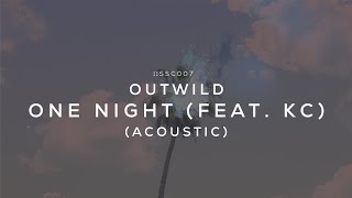 Outwild  One Night feat KC Acoustic [upl. by Melantha]