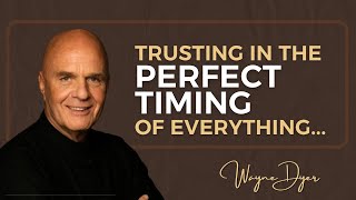 Trusting amp Aligning With The Perfect Timing In The Universe  Wayne Dyer [upl. by Ahsieat921]