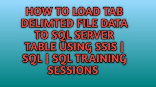 How to Load or Import Tab Delimited Text File to SQL SERVER Table  SSIS  SQL Training Session [upl. by Chuipek]