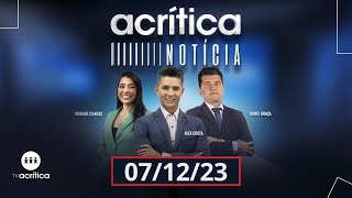 A CRÍTICA NOTÍCIA  AO VIVO  07122023 [upl. by Kroll33]