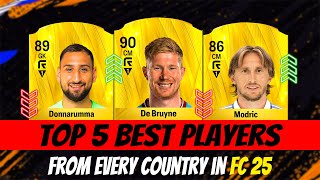 FC 25 Top 5 Best Players From Every Country EA FC 25 😱🔥 ft De Bruyne Donnarumma Modric… [upl. by Eulalie649]