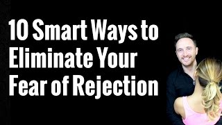 10 Smart Ways to Eliminate Your Fear of Rejection [upl. by Stranger]