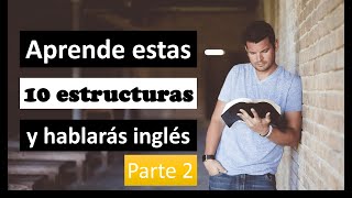 Aprende estas 10 estructuras y hablarás inglés parte 2 [upl. by Nahtanaoj]