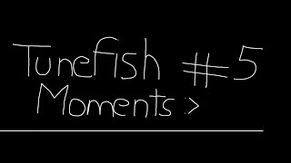 Tunefish Moments 5 Making Progress [upl. by Tia]