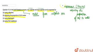 In the Froth Floatation process zinc sulphide and lead sulphide can be separated by [upl. by Jerrie]