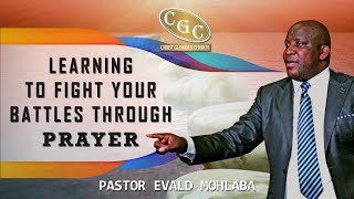 Learning to Fight Your Battles Through Prayer  Pastor Evald Mohlaba  CGC  LFM Media [upl. by Diamante]