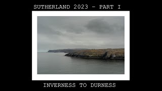 INVERNESS TO DURNESS  SUTHERLAND 2023 PART I [upl. by Nikolai]