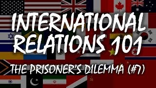 International Relations 101 7 The Prisoners Dilemma [upl. by Hoo]