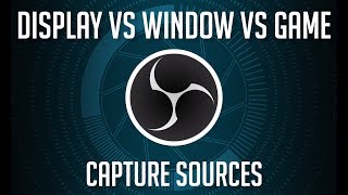 OBS Sources  Display vs Window vs Game Capture [upl. by Mahgirb]