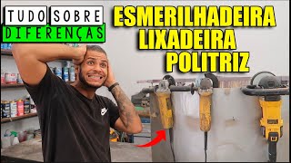 TUDO SOBRE ESMERILHADEIRA LIXADEIRA E POLITRIZ DIFERENÇAS [upl. by Aivyls]