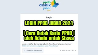 LOGIN PPDB JABAR 2024  Cara Cetak Kartu PPDB oleh Admin untuk Siswa [upl. by Ceporah]