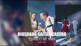 Cuando Me Vaya  Diosdado Gaitán Castro [upl. by Chilcote]