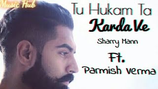 Tu Hukam Ta Karda Ve By Parmish Verma New Punjabi Song [upl. by Rurik]