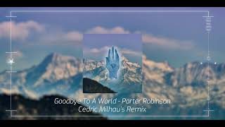 Goodbye To A World  Porter Robinson Cedric Milhaus Remix Official Video Clip [upl. by Ligriv738]