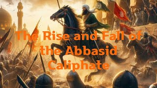 The Rise and Fall of the Abbasid Caliphate [upl. by Ybeloc]