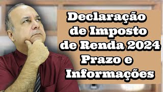 Declaração de Imposto de Renda 2024 Prazo e Informações [upl. by Jeroma]