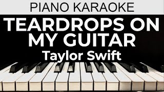 Teardrops On My Guitar  Taylor Swift  Piano Karaoke Instrumental Cover with Lyrics [upl. by Adnohsek]