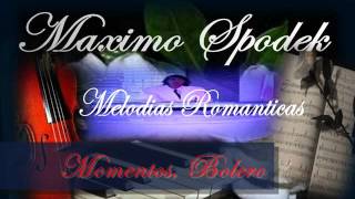 MAXIMO SPODEK BOLEROS CON AMOR EN PIANO ROMANTICO Y ARREGLO MUSICAL INSTRUMENTAL [upl. by Aljan]