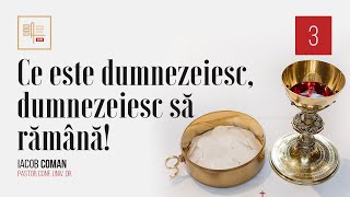 Ce este dumnezeiesc dumnezeiesc să rămână 3  Iacob Coman [upl. by Eitac]