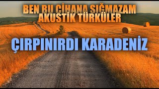 ÇIRPINIRDI KARADENİZ 🎵 Enes Yolcu  Ben Bu Cihana Sığmazam Akustik Türküler [upl. by Dietz]