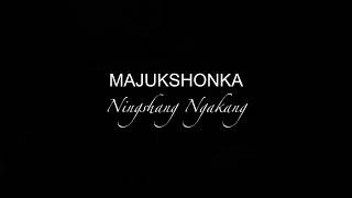 MAJUKSHONKA  Ningshang Ngakang lyrics [upl. by Eromle206]